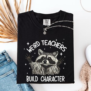 Back To School Shirt, Weird Teachers Build Character T-shirt, Racoon Shirt, Teacher Gift, School Shirt, Gift For Teacher, Comfort Colors®