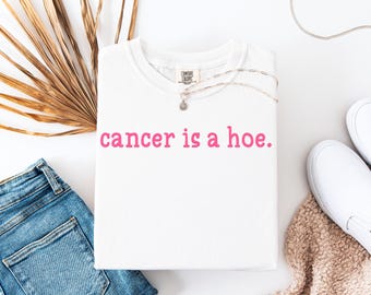 Breast Cancer Shirt, Cancer Is A Hoe T-shirt, Funny Cancer Tee, Support Cancer Fighter Tee, Cancer Survivor Gift, Comfort Colors®