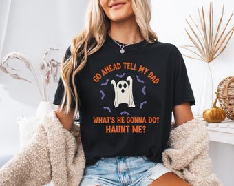Camiseta de Halloween, "Adelante, dile a mi papá qué va a hacer. ¡Atormenta a mi papá!". Camiseta de Halloween divertida, temporada espeluznante, Comfort Colors®.