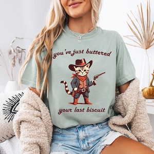 You&#39;ve Just Buttered Your Last Biscuit Shirt, Cozy Cat Sweatshirt, Funny Cowboy Cat Tshirt, Meowdy Partner Sweatshirt