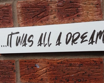 It Was All A Dream Wooden Sign - Free Standing Plaque