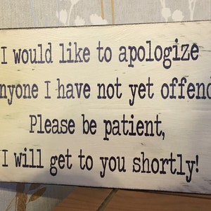 Funny Apology Wooden Sign: Shabby Chic Distressed Plaque
