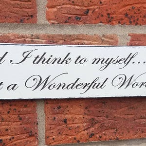 and i think to myself what a wonderful world  free standing wooden sign plaque
