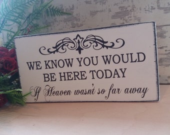 We know you would be here today if heaven was not so far away remembrance wooden sign plaque free standing