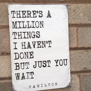 Hamilton Musical Quote There's a million things sign wooden sign plaque