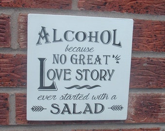 Alcohol because no great love story started with a salad wedding wooden sign plaque