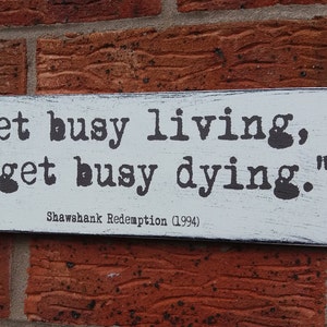 shabby chic distressed shawshank redemption quote get busy living or get busy dying sign wooden sign plaque