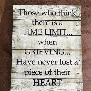 Those who think there is a time limit when grieving metal plaque hanging rustic sign