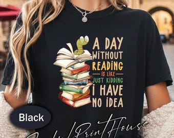 Ein Tag ohne Lesen Shirt Lustiges Buch-Liebhaber-Shirt Niedliches Lese Shirt Bücherwurm Geschenk für sie Lehrer Shirt Bibliothekar Shirt Bücherwurm T-Shirt