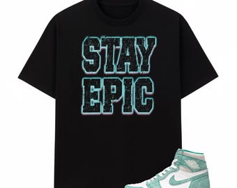 Stay Epic Graphic Tee – AJ 1 Turbo Green Sneaker Match Shirt