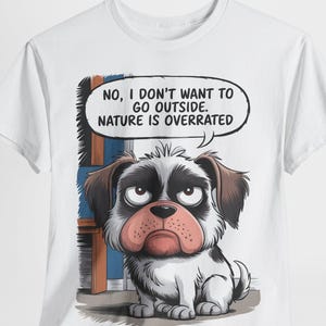 Funny Dog Quote Tee - "No, I Don't Want to Go Outside, Nature is Overrated" - Pet Lover Gift, Casual Wear, Gift for Dog Owners, Humorous