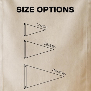 May include: Tan fabric with the text "SIZE OPTIONS" in black. Below are three black outline pennant shapes with size options: 12x20in, 19x31in, and 24x40in. Each pennant has two grommets on the left side.
