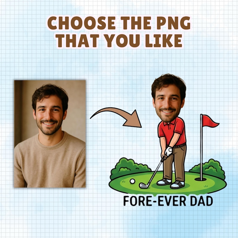 May include: A digital graphic showing a photograph of a man next to a cartoon illustration of a golfer with the same man's face. The text reads CHOOSE THE PNG THAT YOU LIKE and FORE-EVER DAD. The golfer wears a red shirt and brown pants.