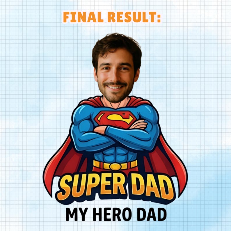 May include: A graphic illustration featuring a smiling man's face superimposed onto a superhero character with a blue suit, red cape, and yellow belt. The text reads FINAL RESULT: SUPER DAD and MY HERO DAD in bold, stylized lettering.