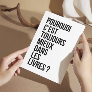 Carte postale littéraire "Pourquoi c'est toujours mieux dans les livres ?" - carte bibliothèque, marque page littérature