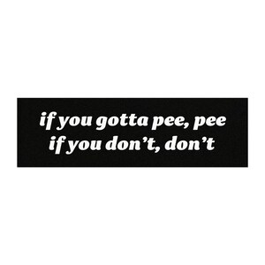Funny Meme Car Magnet: &quot;If you gotta pee...&quot; - Quirky Bumper Sticker