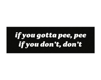 Funny Meme Car Magnet: "If you gotta pee..." - Quirky Bumper Sticker