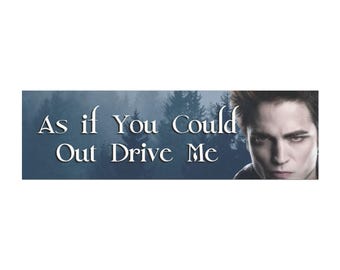 Edward Cullen Meme Funny Car Bumper Magnet - &quot;As if You Could Out Drive Me&quot; - Perfect for Twilight Fans, Car Decor, Novelty Stickers, Gift