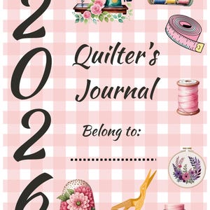 May include: A pink and white checkered background with the text "2026 Quilter's Journal". The journal features illustrations of sewing tools, including a sewing machine, spools of thread, a measuring tape, and a thimble.