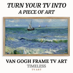 May include: A framed print of a Van Gogh painting depicting a seascape with three sailboats on a blue and green ocean. The text "TURN YOUR TV INTO A PIECE OF ART" is above the image, and the text "VAN GOGH FRAME TV ART" is below the image. The text "TIMELESS TV ART" is below the painting.