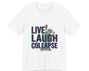 Live Laugh Collaps Tee | Polit-Satire, absurdes Amerika, schwarzer Humor