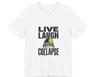 Live Laugh Collaps T-Shirt | Polit-Satire, widerspenstiges Amerika, schwarzer Humor