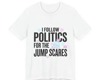 Ich folge der Politk für den Sprung erschrickt T-Shirt | Politische Satire, schwarzer Humor
