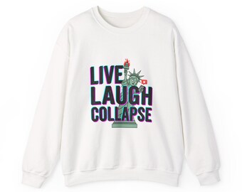 Live Laugh Collaps Sweatshirt | Polit-Satire, widerspenstiges Amerika, schwarzer Humor