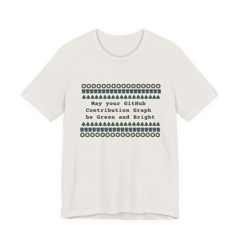 May Your GitHub Contribution Graph Be Green and Bright T-Shirt Ugly Sweater Tee Vintage White