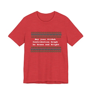 May Your GitHub Contribution Graph Be Green and Bright T-Shirt Ugly Sweater Tee Heather Red