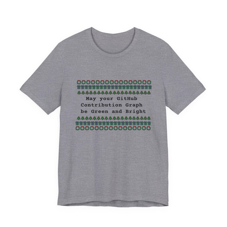 May Your GitHub Contribution Graph Be Green and Bright T-Shirt Ugly Sweater Tee Heather Storm