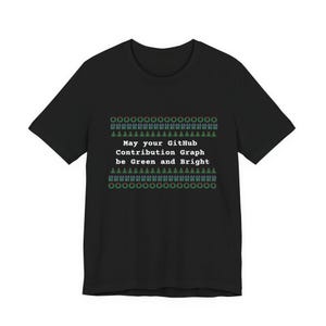 May Your GitHub Contribution Graph Be Green and Bright T-Shirt Ugly Sweater Tee Black