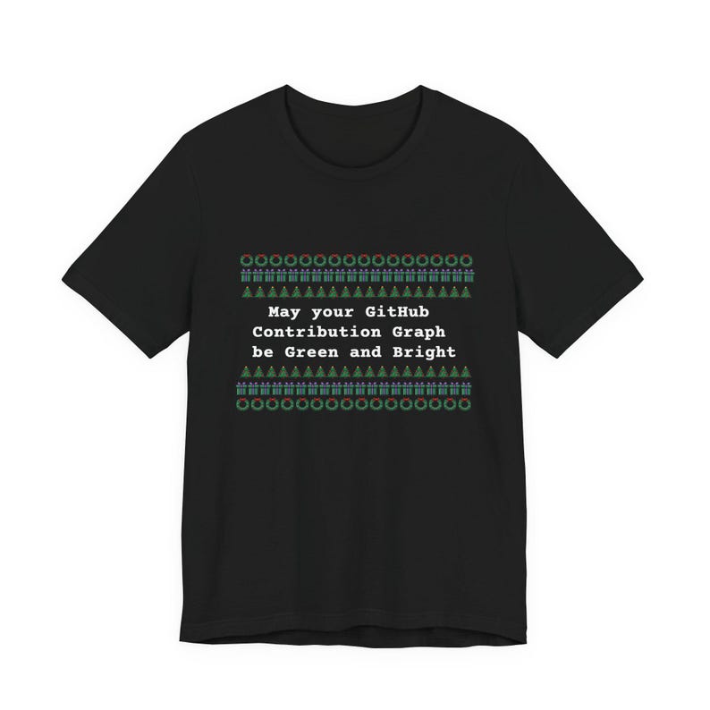 May Your GitHub Contribution Graph Be Green and Bright T-Shirt Ugly Sweater Tee Black