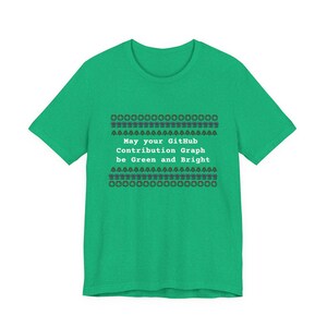 May Your GitHub Contribution Graph Be Green and Bright T-Shirt Ugly Sweater Tee Heather Kelly