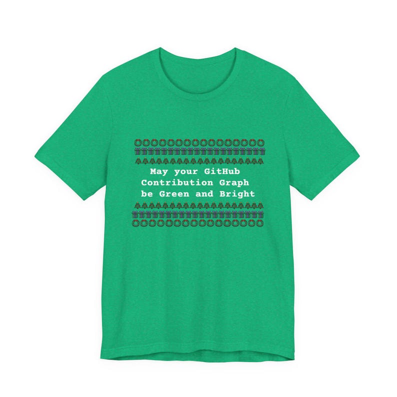 May Your GitHub Contribution Graph Be Green and Bright T-Shirt Ugly Sweater Tee Heather Kelly