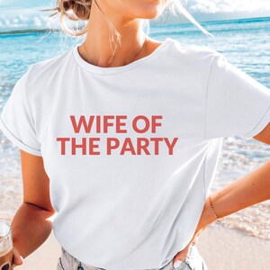 Wife of the Party T-Shirt: Bride-to-Be Bachelorette Tee