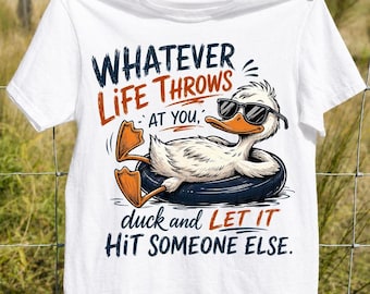 Funny Duck Png, Sarcastic Quote Png, Whatever Life Throws At You Duck Png, Funny Animal Png, Humor Png, Trending Png, Dtf Digital