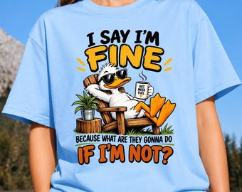 Funny Duck PNG, I Say I'm Fine, Sarcastic Coffee Shirt, Humor Sublimation Download