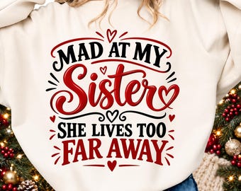 Sister Quote PNG, Mad At My Sister, Long Distance Sister Shirt, Sublimation Download