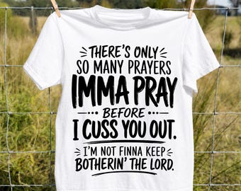 Imma Pray Before I Cuss You Out PNG, Funny Christian Quote Shirt Design, Faith Humor Cricut Cut File