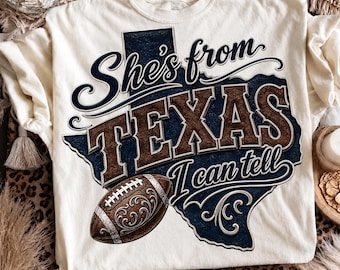 Texas Png, She's From Texas I Can Tell Png, Texas Football Graphic, Southern Girl Shirt, Game Day Shirt, Trending Png, Dtf Digital Files