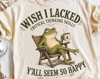 Funny Png, Wish I Lacked Critical Thinking Skills Png, Y'all Seem So Happy Png, Sarcastic Frog Graphic, Trending Png, Dtf Digital Files