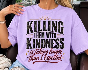 Killing Them With Kindness PNG, Sarcastic Quote Shirt, Funny Sublimation Digital Download Design