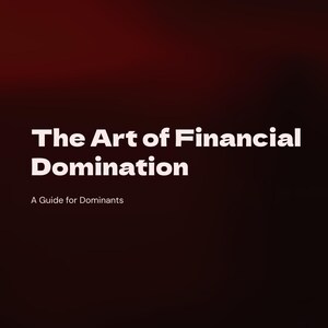 The Art of Financial Domination (Findom)