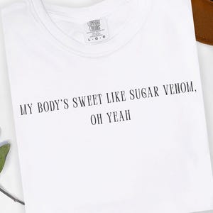 My Body’s Sweet Like Sugar Venom Shirt Lana Del Rey Aesthetic Tee Soft Girl Indie Lyric Shirt Romantic Tee Sad Girl Vibes Y2K Baby For Her