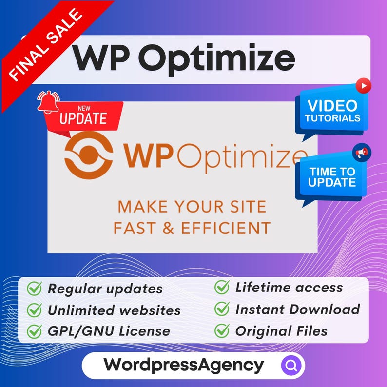 May include: A graphic with a purple and pink gradient background featuring the text "WP Optimize" in large white letters. The text "Make Your Site Fast & Efficient" is below the main title. A graphic of a circle with a white outline and a brown center is in the upper left corner. The text "New Update" is in a white box with a red outline. A graphic of a bell is in the upper left corner. A graphic of a megaphone is in the upper right corner. The text "Time to Update" is in a blue box with a white outline. The text "Video Tutorials" is in a blue box with a white outline. The text "WordpressAgency" is in the lower center of the graphic. A magnifying glass icon is to the right of the text. The text "Final Sale" is in a red box with a white outline. The text "Regular updates", "Unlimited websites", "GPL/GNU License", "Lifetime access", "Instant Download", and "Original Files" are in a list with check marks to the left of each item.