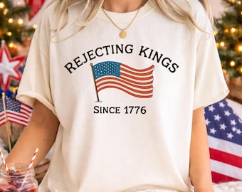 Rejecting Kings Shirt,No Kings In America T-Shirt,4th of July Tee,Anti Trump Tshirt,Patriotic Protest Tee,Since 1776 Shirt,Independence Day