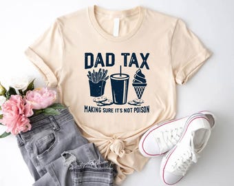 Dad Tax T-Shirt, Funny Fathers Day Shirt, Humorous Dad Tee