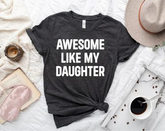 Awesome Like My Daughter Shirt, Fathers Day Shirts, Fathers Birthday Gift Shirt, Father's Day Shirt, Daddy Tee, Dada Shirt