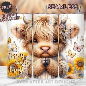 May include: A seamless tumbler design featuring a Highland cow illustration with butterflies and sunflowers. The tumbler has the words "pray wait trust" and the text "FREE DESIGN INCLUDED". The design is light brown, yellow, and white.